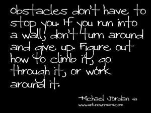 Famous Obstacle Quotes http://www.unknownmami.com/2012/06/michael ...