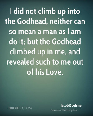 ... the Godhead climbed up in me, and revealed such to me out of his Love