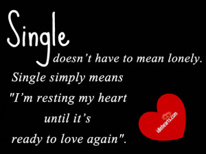 ... lonely single simply means i m resting my heart until it s ready to