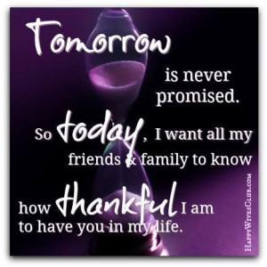 Tomorrow is never promised, so today, I want all my friends & family ...