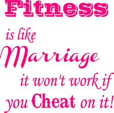 ... like marriage...don't cheat on it- gym motivational wall decal quote