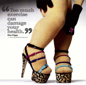 love Miss Piggy and I totally agree: wearing heels is enough ...