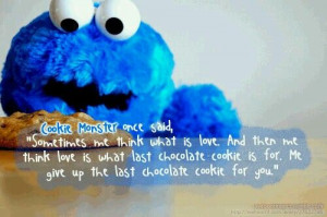 Cookie Monster once said...