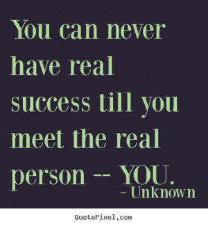 ... quotes - You can never have real success till you.. - Success quotes