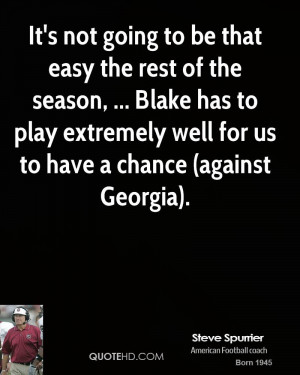 It's not going to be that easy the rest of the season, ... Blake has ...