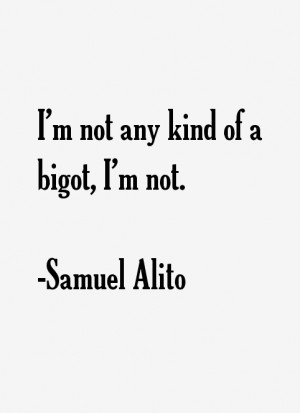 not any kind of a bigot, I'm not.”