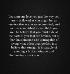 Let someone love you just the way you are! I struggle with this, so ...