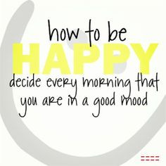 Good Mood, Happy Decid, Inspiration, Quotes File, Brain Food, Wake Up ...