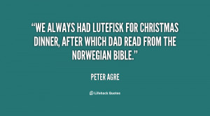 We always had lutefisk for Christmas dinner, after which Dad read from ...