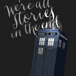 Doctor Who Tardis Print, We're all stories in the end quote, Doctor ...
