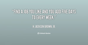 quote-H.-Jackson-Brown-Jr.-find-a-job-you-like-and-you-852.png