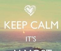 Keep calm, its almost summer