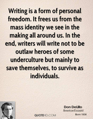 Writing is a form of personal freedom. It frees us from the mass ...