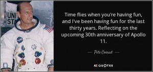Quotes About Fun Times Pete Conrad Quotes Time Flies When You 39 re ...