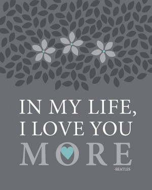 Inspirational Prints Quote In My Life I Love You More - Beatles Lyrics ...