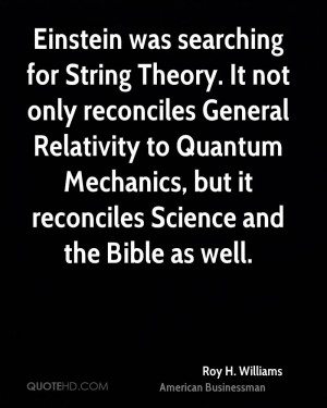 searching for String Theory. It not only reconciles General Relativity ...