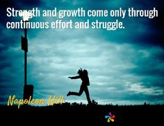 ... come only through continuous effort and struggle. / Napoleon Hill More