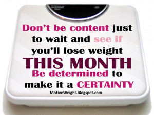 ... you'll lose weight this month, be determined to make it a certainty