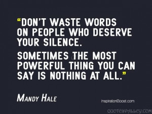 Don’t Waste Words On People Who Deserve Your Silence.