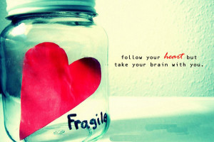 Follow Your Heart But,Take your Brain With