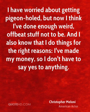 have worried about getting pigeon-holed, but now I think I've done ...