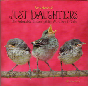 Just Daughters. Filled with humorous and thoughtful quotes covering ...