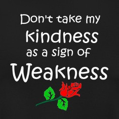 kindness weakness quote patjila T-Shirts