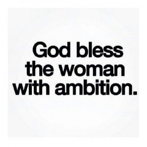 Ambitious women!