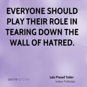 Lalu Prasad Yadav - Everyone should play their role in tearing down ...