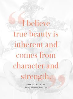 believe true beauty is inherent and comes from character and ...