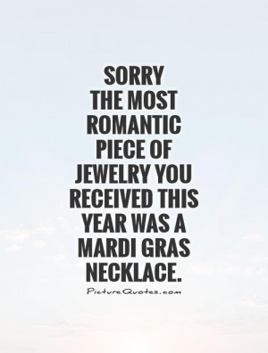 Romantic Quotes Sorry Quotes Mardi Gras Quotes