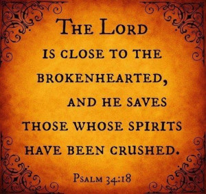 Psalm 34:18 The Lord is close to the brokenhearted, and he saves those ...