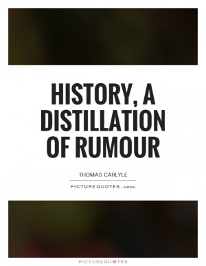 History, A Distillation Of Rumour Quote | Picture Quotes & Sayings