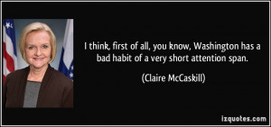 ... has a bad habit of a very short attention span. - Claire McCaskill
