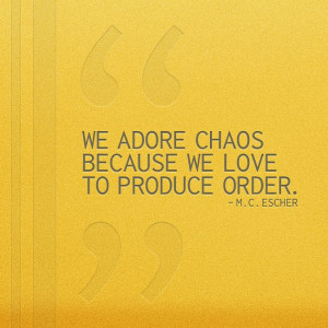 adore chaos i ve read about this we desire order to counter the chaos ...