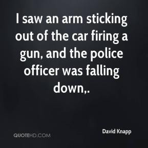 David Knapp - I saw an arm sticking out of the car firing a gun, and ...