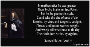 In mathematics he was greater Than Tycho Brahe, or Erra Pater: For he ...
