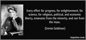 ... , emanates from the minority, and not from the mass. - Emma Goldman