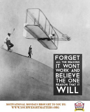 Believe it will work--just like the Wright brothers did when they got ...