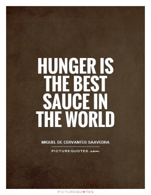 Hunger is the best sauce in the world Picture Quote #1