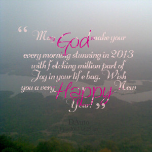 Quotes Picture: may god make your every morning stunning in 2013 with ...
