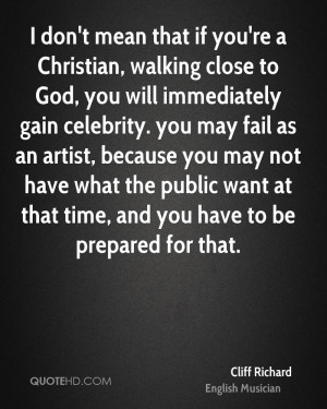 don't mean that if you're a Christian, walking close to God, you ...