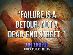 Failure is a detour, not a dead-end street.” — Zig Ziglar (26 ...