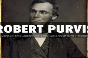 Robert Purvis: Radical African American abolitionist and reformer