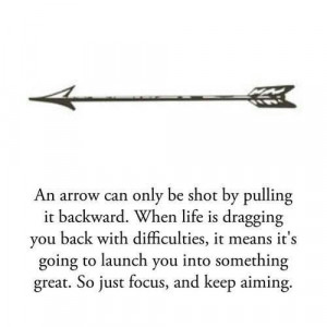 For those days of doubt always remember| An arrow can only be shot by ...
