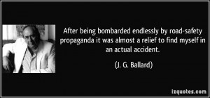 ... almost a relief to find myself in an actual accident. - J. G. Ballard