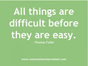 All things are easy before difficult quote