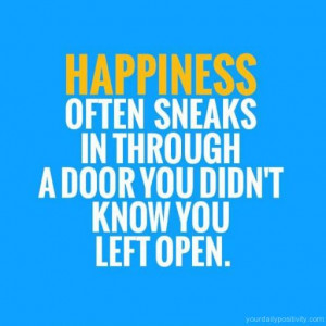 Quote #146 – Happiness often sneaks in through a door that you didn ...