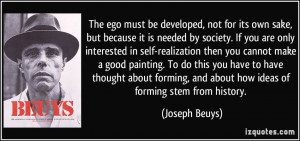 The ego must be developed, not for its own sake, but because it is ...