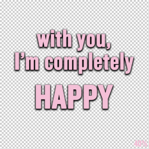 Short Love Quotes 22: “With you I’m completely HAPPY”